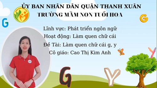 Hoạt động: Làm quen chữ cái g, y - Lứa tuổi: MGL - Cô giáo: Cao Thị Kim Anh